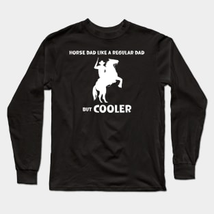 Horse Dad Like a Regular Dad But  Cooler Long Sleeve T-Shirt